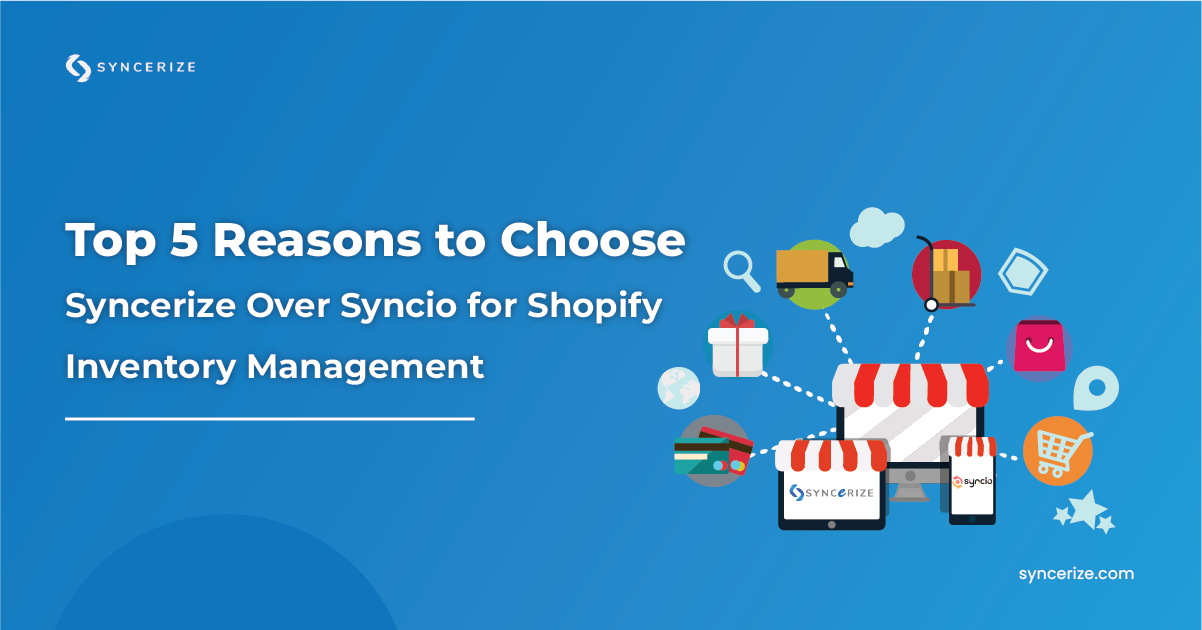 5 Reasons to Choose Syncerize for Shopify Inventory Management